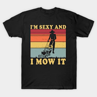 I'm Sexy And I Mow It Funny Lawn Mowing Pun T-Shirt